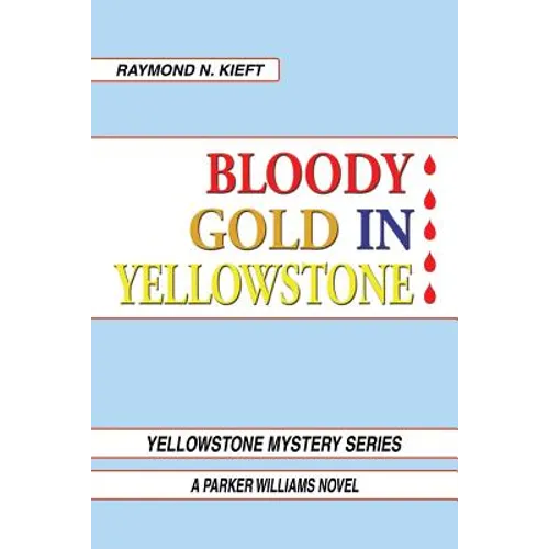 Bloody Gold in Yellowstone: A Parker Williams Novel