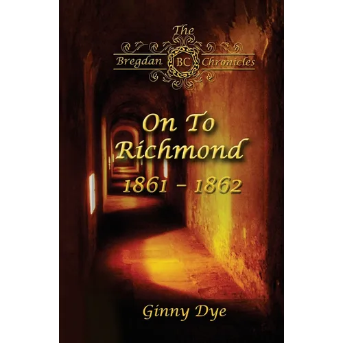 On To Richmond 1861-1862: (#2 in the Bregdan Chronicles Historical Fiction Romance Series)