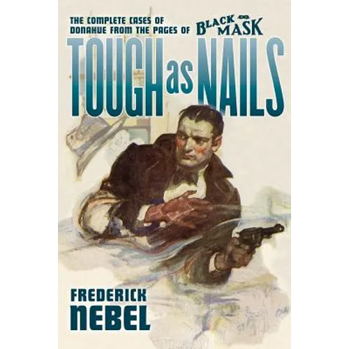 Tough as Nails: The Complete Cases of Donahue: from the Pages of Black Mask