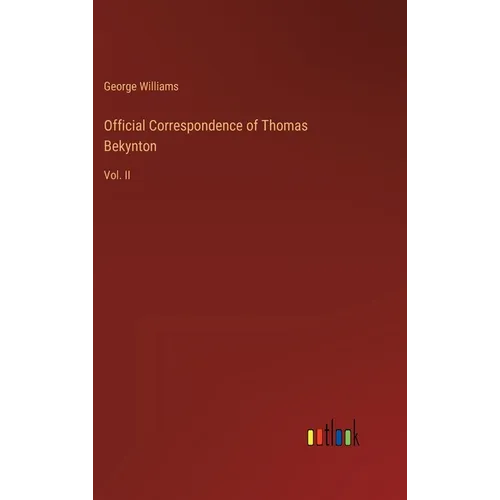 Official Correspondence of Thomas Bekynton: Vol. II