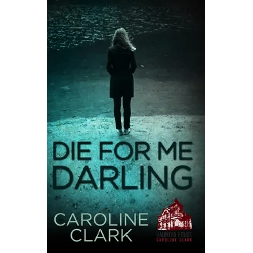 Die For Me Darling: A Dark Psychological Thriller