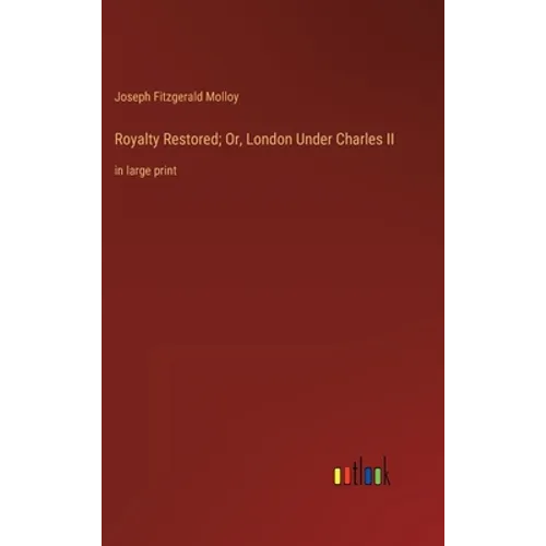Royalty Restored; Or, London Under Charles II: in large print