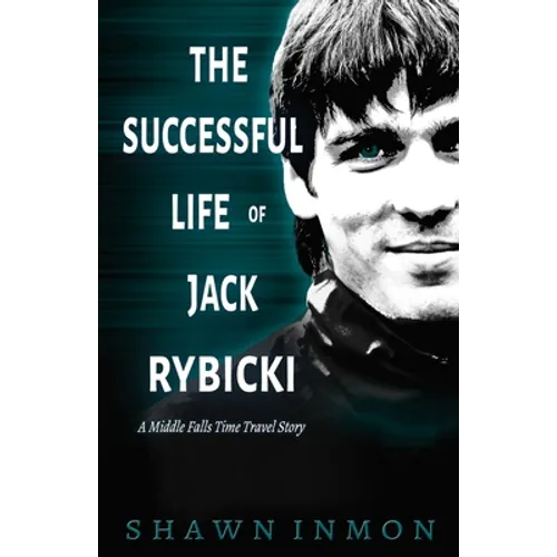 The Successful Life of Jack Rybicki: A Middle Falls Time Travel Story