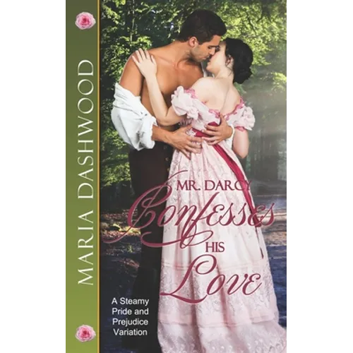 Mr. Darcy Confesses His Love: A Steamy Pride and Prejudice Variation