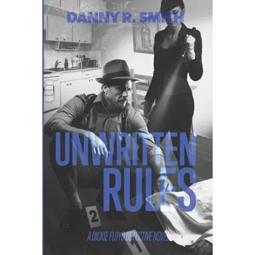 Unwritten Rules: A Dickie Floyd Detective Novel