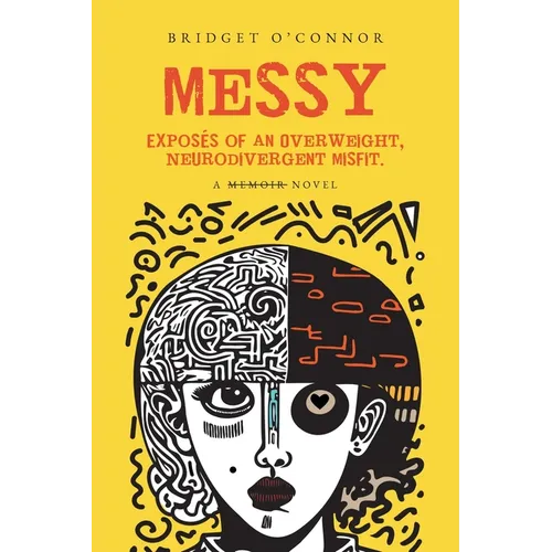 Messy: Exposés of an Overweight, Neurodivergent Misfit