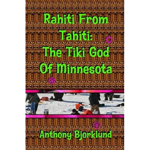 Rahiti From Tahiti: The Tiki God Of Minnesota