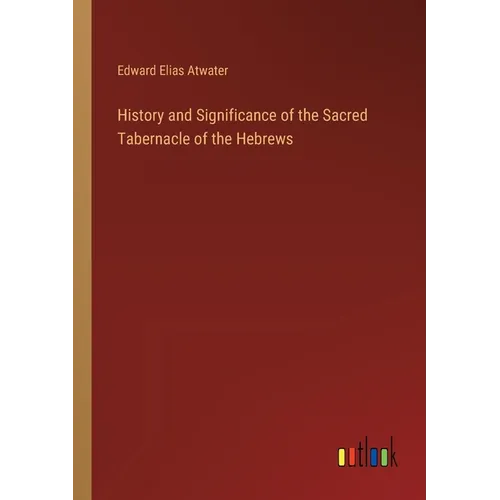 History and Significance of the Sacred Tabernacle of the Hebrews