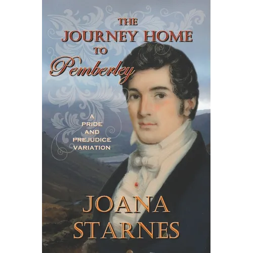 The Journey Home To Pemberley: A Pride and Prejudice Variation
