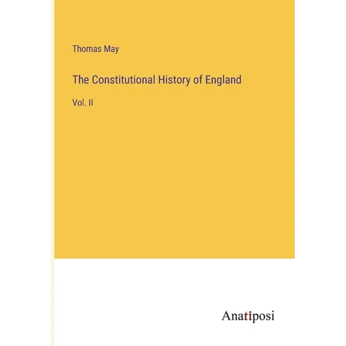 The Constitutional History of England: Vol. II