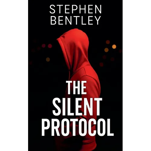 The Silent Protocol: Another high-stakes cyber-thriller in The Last Message Trilogy