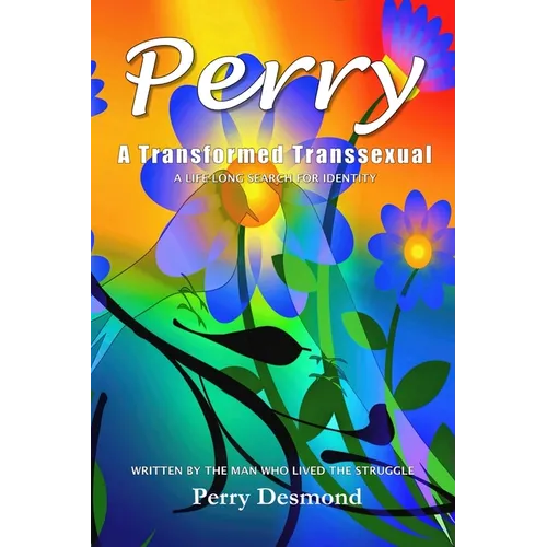 Perry A Transformed Transsexual: A Life-long search for Identity