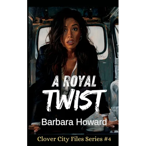 A Royal Twist: The Clover City Files Book 4