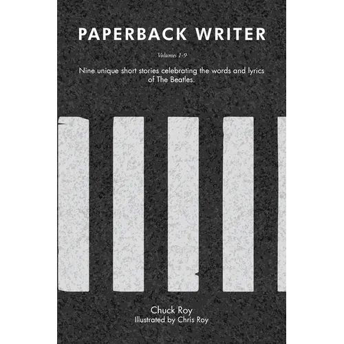 Paperback Writer: Nine unique short stories celebrating the words and lyrics of The Beatles: Volumes 1-9