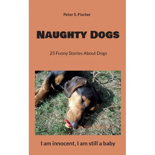 Naughty Dogs: 25 Funny Stories About Dogs