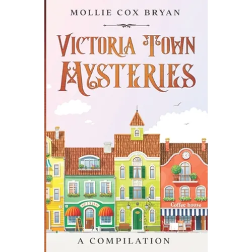Victoria Town Mysteries: A Compilation
