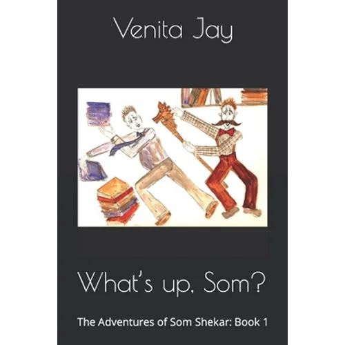 What's up, Som?: The Adventures of Som Shekar: Book 1