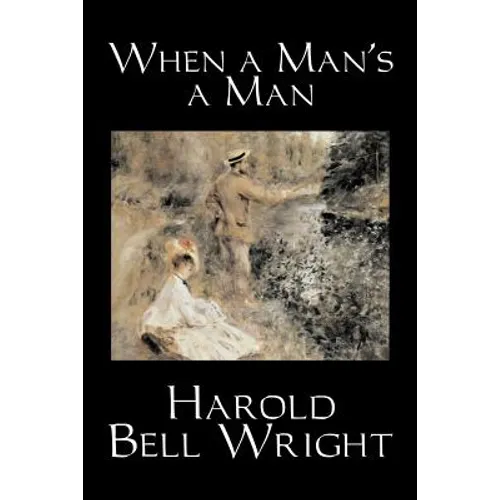 When a Man's a Man by Harold Bell Wright, Fiction, Classics, Historical, Sagas