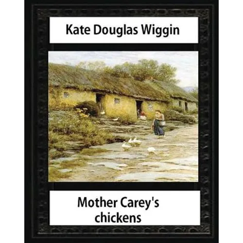 Mother Carey's chickens (1911) NOVEL by Kate Douglas Wiggin (illustrated)