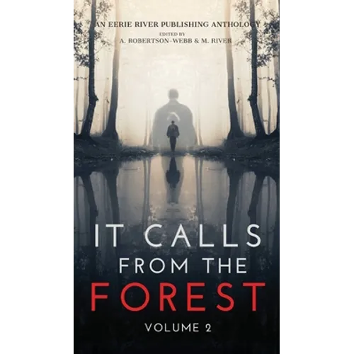 It Calls From The Forest: Volume Two - More Terrifying Tales From The Woods