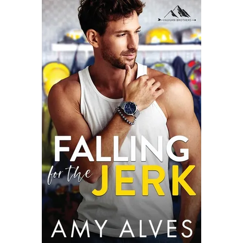 Falling for the Jerk: A Small Town, Enemies to Lovers Romance