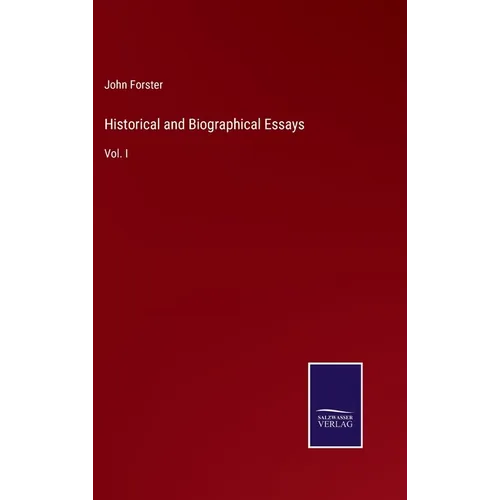 Historical and Biographical Essays: Vol. I