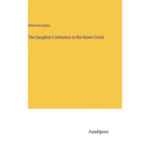 The Daughter's Influence in the Home Circle