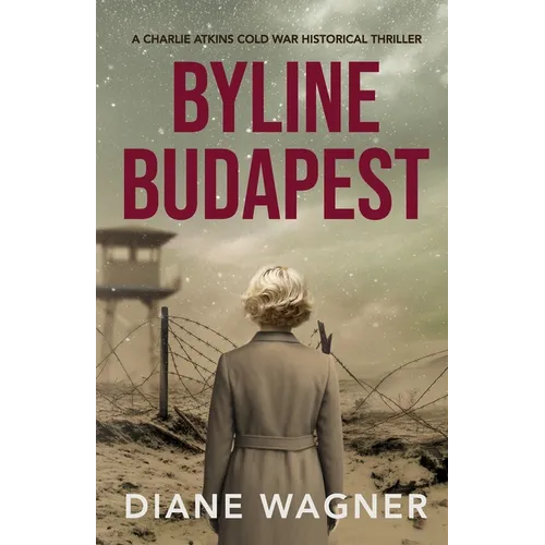 Byline Budapest: A Cold War Historical Thriller