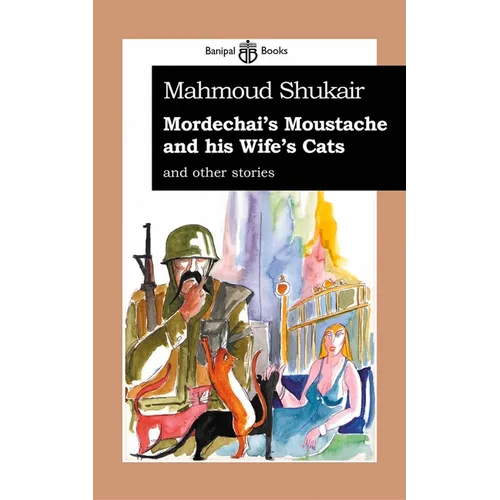 Mordechai's Moustache and His Wife's Cats: And Other Stories