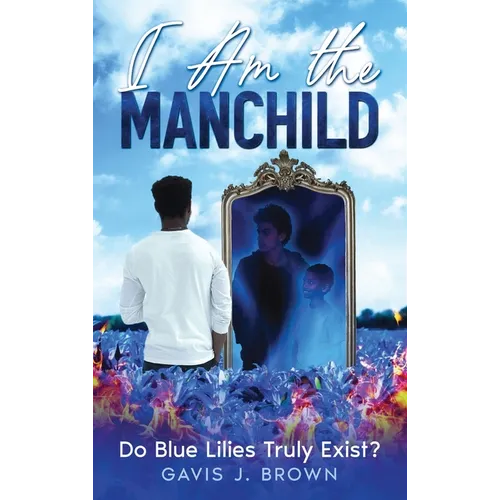I am the Manchild: Do Blue Lilies Truly Exist?