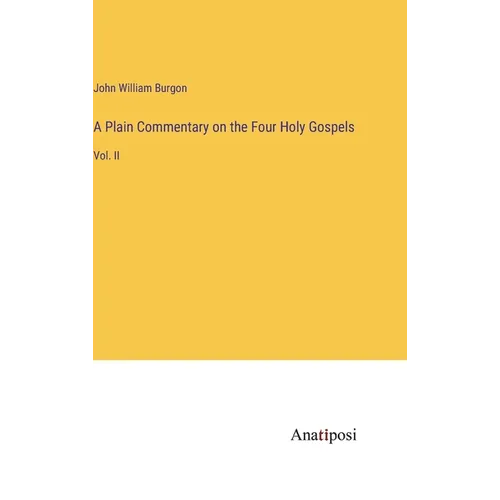 A Plain Commentary on the Four Holy Gospels: Vol. II