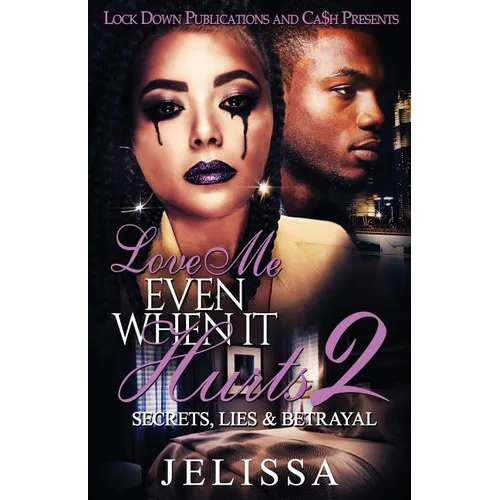 Love Me Even When It Hurts 2: Secret, Lies, & Betrayal