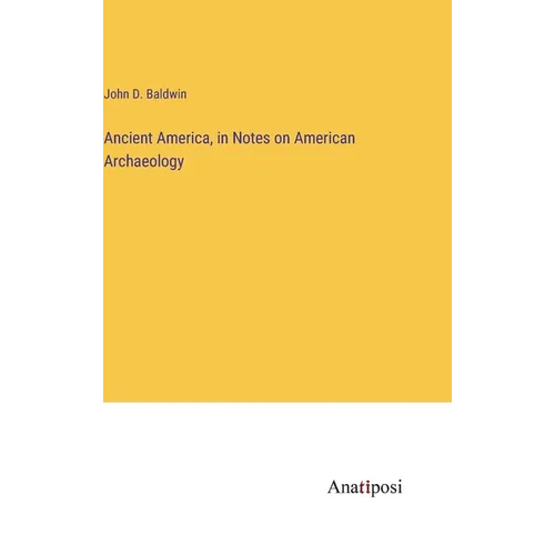Ancient America, in Notes on American Archaeology