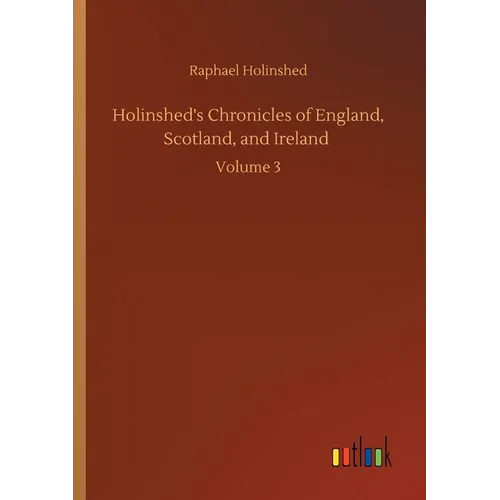 Holinshed's Chronicles of England, Scotland, and Ireland: Volume 3