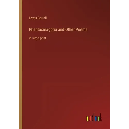 Phantasmagoria and Other Poems: in large print