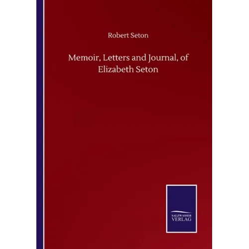 Memoir, Letters and Journal, of Elizabeth Seton