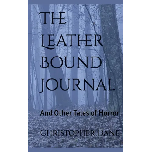 The Leather Bound Journal And Other Tales of Horror
