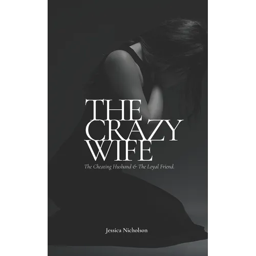 The Crazy Wife: The Cheating Husband and The Loyal Friend
