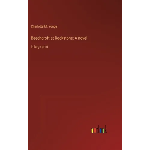Beechcroft at Rockstone; A novel: in large print