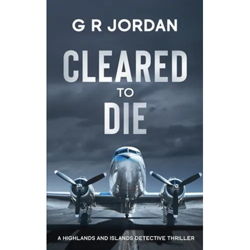 Cleared to Die: A Highlands and Islands Detective Thriller