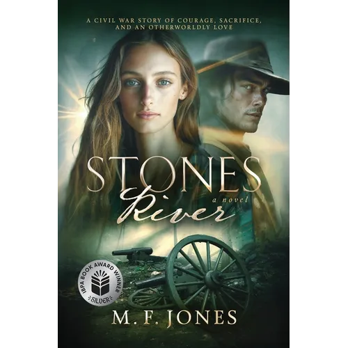 Stones River: A Civil War Story of Courage, Sacrifice, and an Otherworldly Love