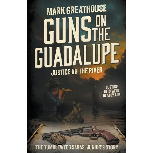 Guns on the Guadalupe: Justice on the River (A Western Adventure Series)