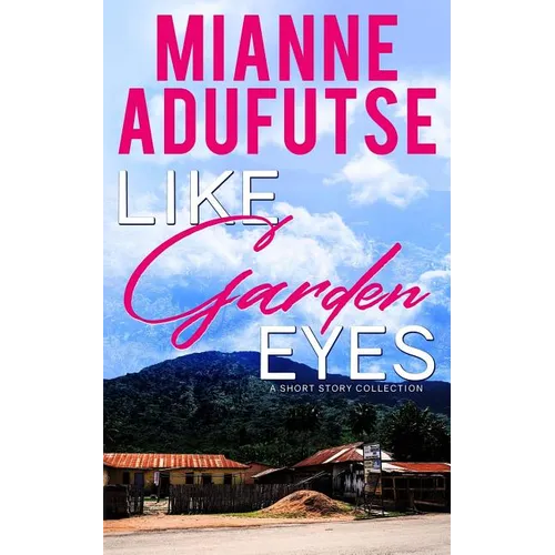 Like Garden Eyes: A Short Story Collection