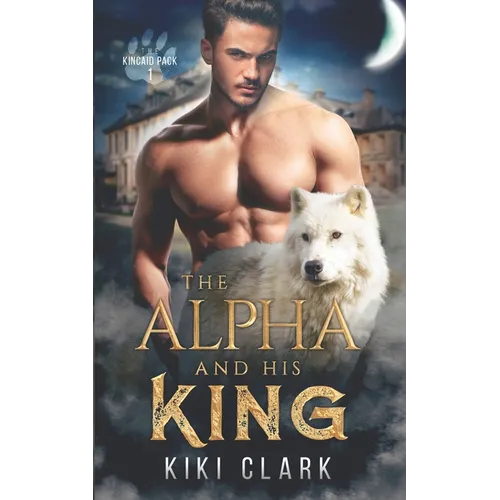 The Alpha and His King (Kincaid Pack Book 1)