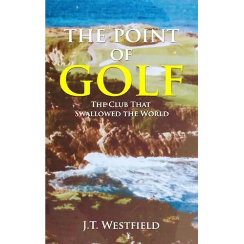 The Point of Golf: The Club That Swallowed the World