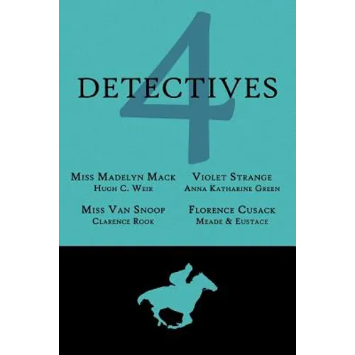 4 Detectives: Miss Madelyn Mack, Detective / Problems for Violet Strange / Miss Van Snoop / Florence Cusack