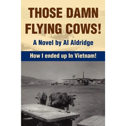 Those Damn Flying Cows!: How I ended up in Vietnam!