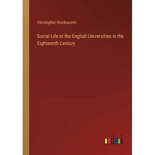 Social Life at the English Universities in the Eighteenth Century