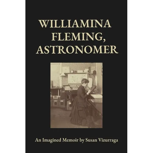 Williamina Fleming, Astronomer: An Imagined Memoir