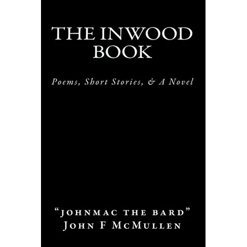 The Inwood Book: Poems, Short Stories, & A Novel